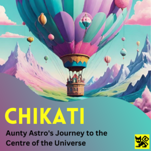 Chikati - Aunty Astros Journey to the Centre of the Universe