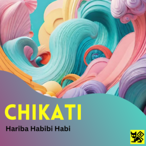 Chikati - Hariba habibi habi